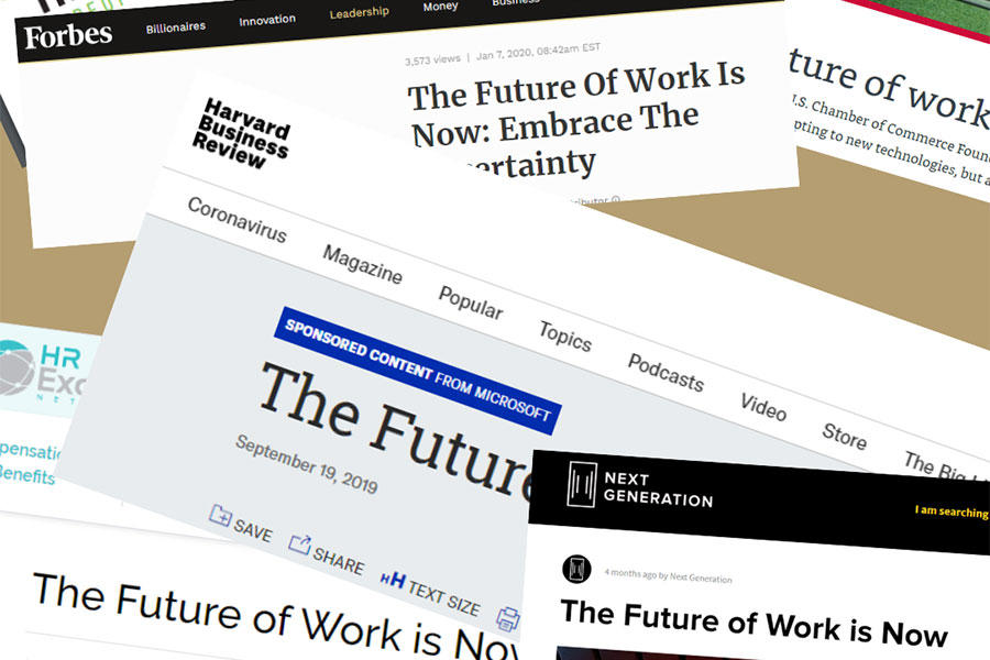An open letter to organizational leaders and the HR community: The Future of Work Is Not Now. Various Images of headlines regarding the future of work.